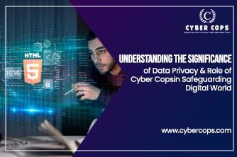 Understanding the Significance of Data Privacy & Role of Cyber Cops in Safeguarding Digital World